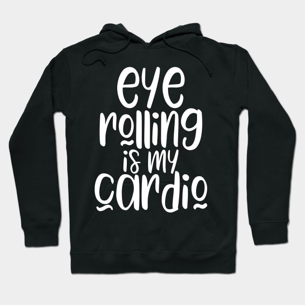 Eye Rolling Is My Cardio Hoodie by kapotka